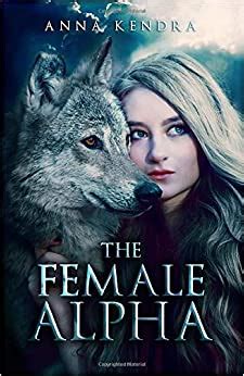 Right after her own eyes, Alessia watched her mate dying, her entire pack demolished and tho. . Female alpha werewolf books